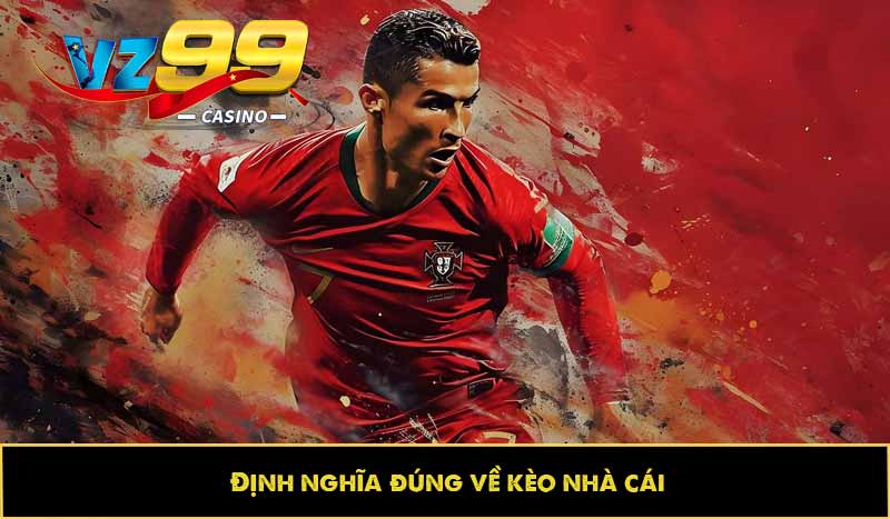 Định nghĩa đúng về kèo nhà cái