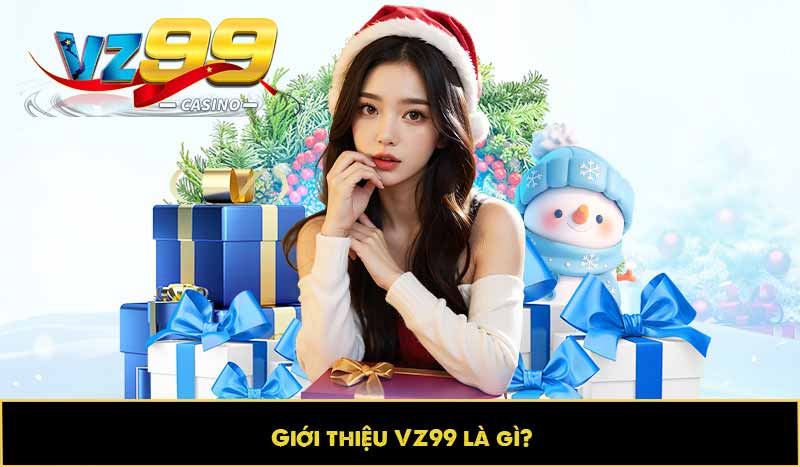 Giới thiệu VZ99 là gì?
