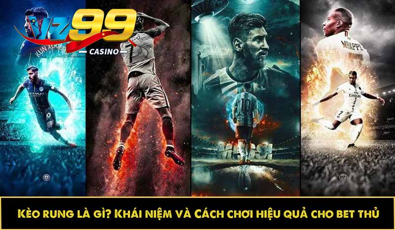 Kèo rung là gì? Khái niệm và Cách chơi hiệu quả cho bet thủ