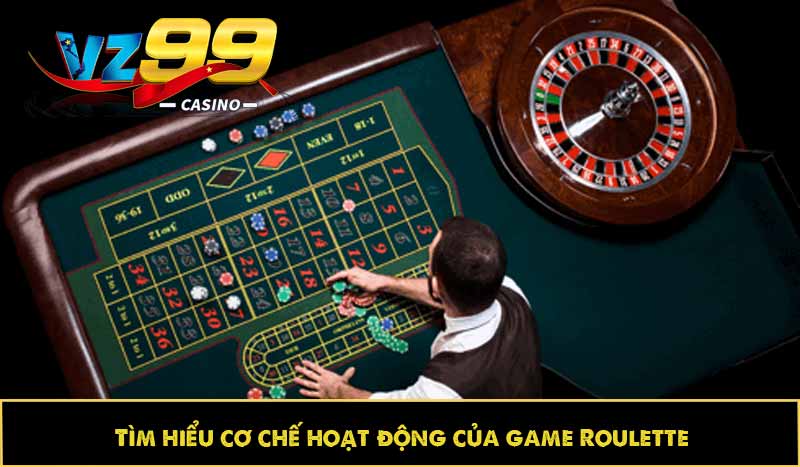 Chia Sẻ Mẹo Chơi Roulette VZ99 Giúp Bạn Chiến Thắng 6 Tìm hiểu cơ chế hoạt động của game Roulette